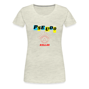 Pseudo Killas(Women’s Premium T-Shirt) - heather oatmeal
